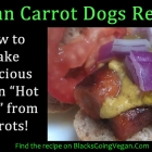 The Best Vegan Carrot Dog Recipe Ever